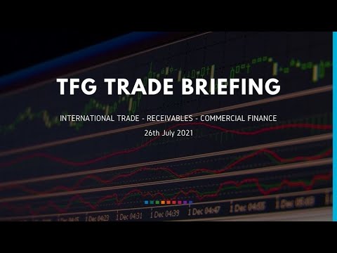 26th Jul 2021 Weekly Briefing Trade Finance News