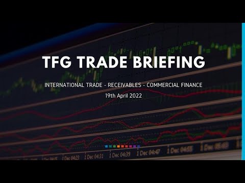19th April  2022 Weekly Briefing Trade Finance News