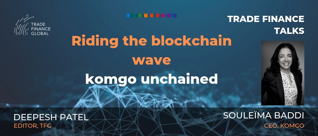 PODCAST: Riding the blockchain wave – komgo unchained | CEO Interview – Souleïma Baddi (S1E10)