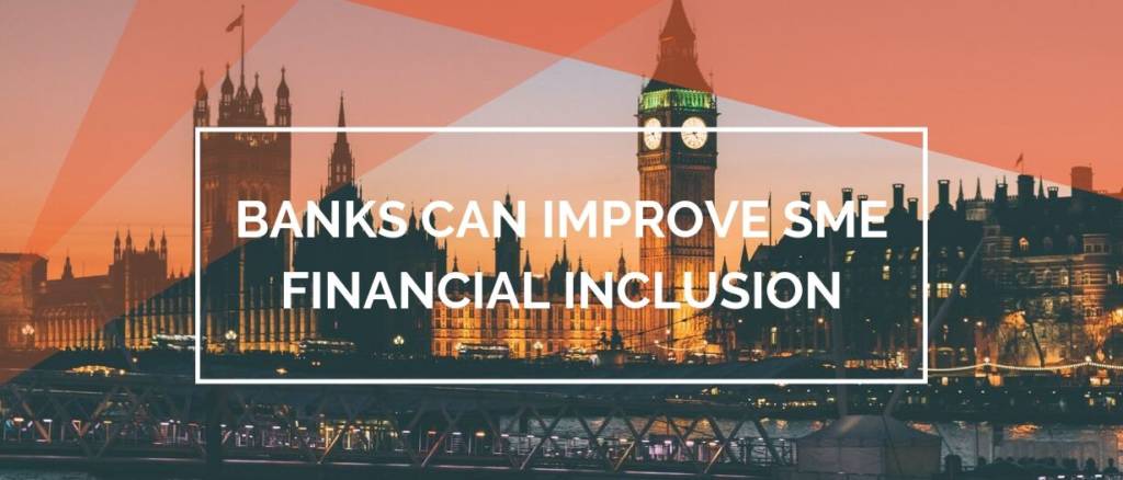 BANKS CAN IMPROVE SME FINANCIAL INCLUSION
