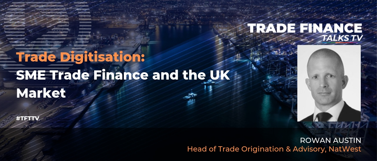 VIDEO: Trade Digitisation, SME Trade Finance and the UK Market – Interview with Natwest
