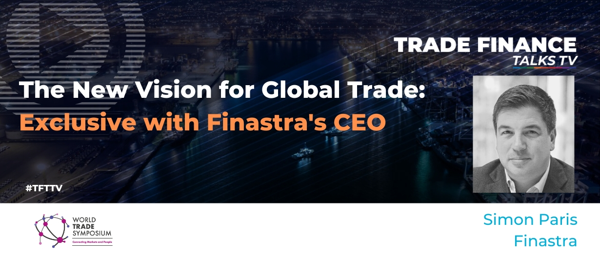 VIDEO: The New Vision for Global Trade – Exclusive with Finastra’s CEO