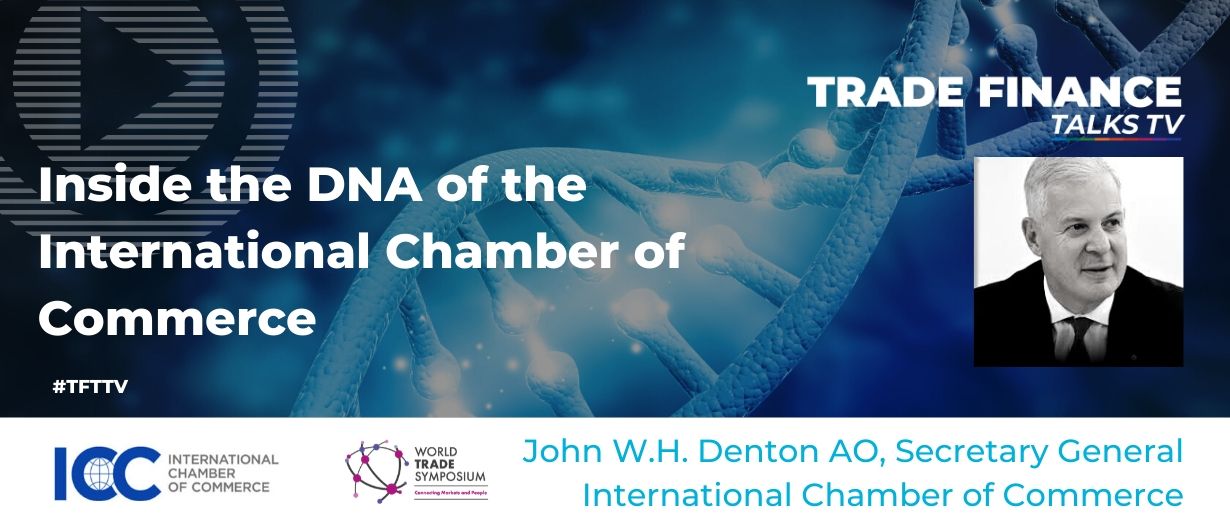 VIDEO: Inside the DNA of the ICC – TFG Speaks to Secretary General John Denton at the World Trade Symposium