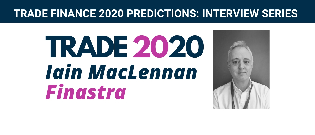 Expert Interview – Will ‘network of networks’ kick off in 2020? Finastra’s 2020 predictions in Tradetech – Iain MacLennan, Finastra