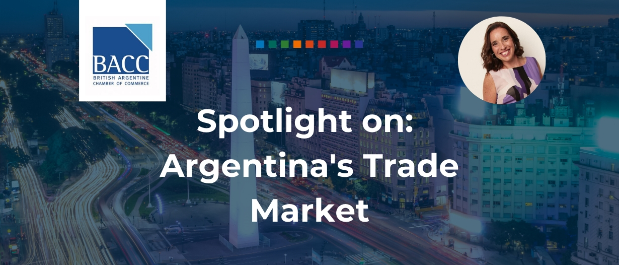 Spotlight On: Argentina’s trade landscape – exclusive interview with BACC’s Executive Director