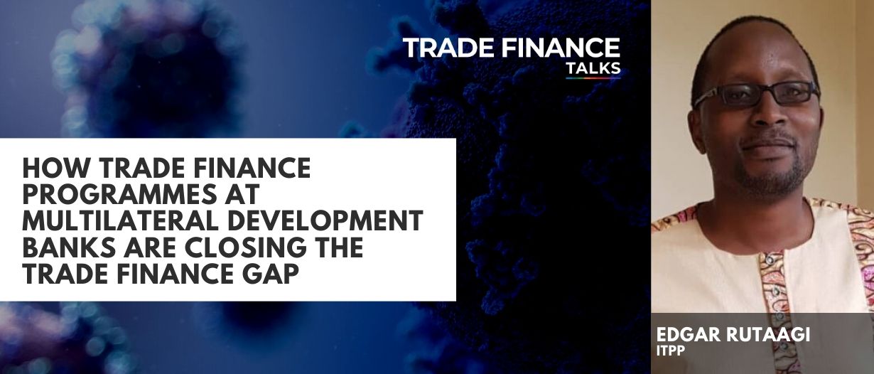 How Trade Finance Programmes at Multilateral Development Banks are closing the Trade Finance Gap