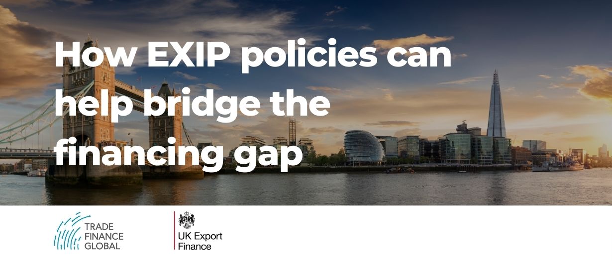 UKEF Exclusive: How EXIP policies can help bridge the financing gap