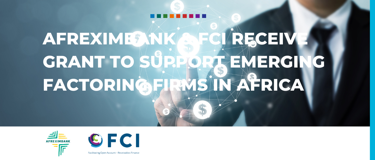 Afreximbank & FCI receive grant to support emerging factoring firms in Africa