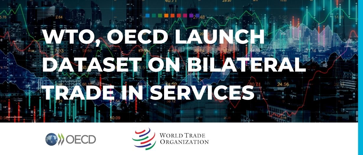 WTO, OECD launch dataset on bilateral trade in services