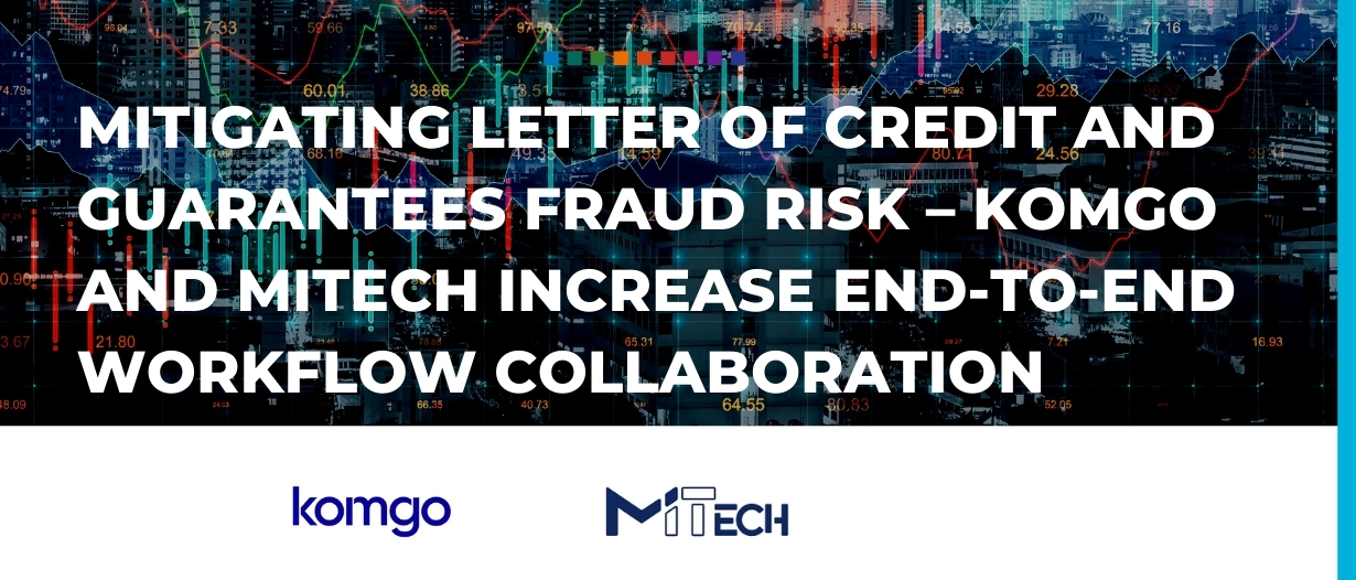 Mitigating Letter of Credit and Guarantees fraud risk – KOMGO and MITECH increase end-to-end workflow collaboration
