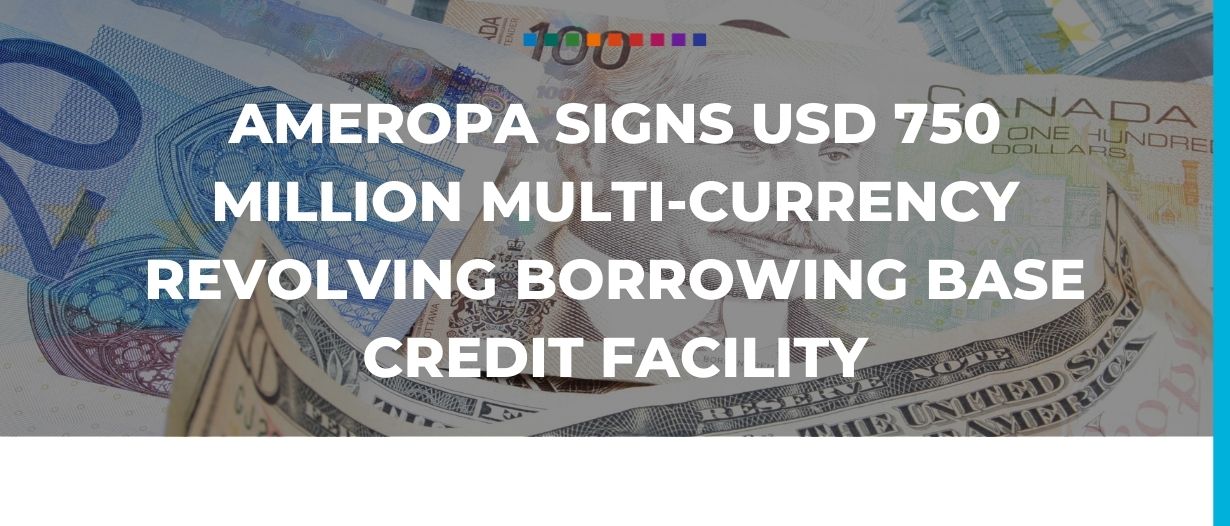 Ameropa Signs USD 750 Million Multi-Currency Revolving Borrowing Base Credit Facility