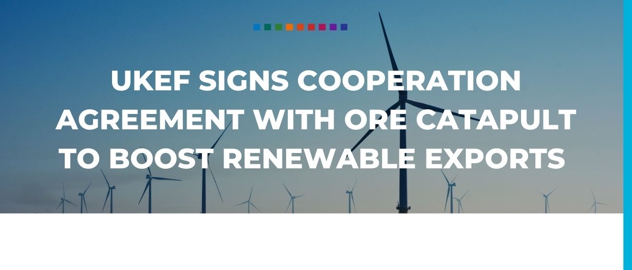 UKEF signs cooperation agreement with ORE Catapult to boost renewable exports
