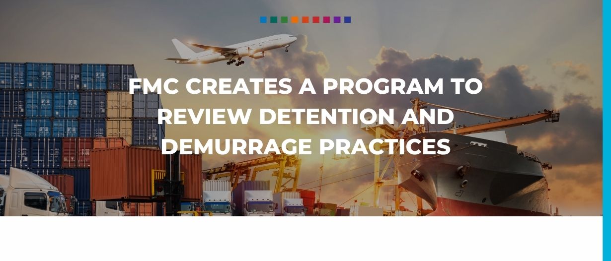 FMC creates a program to review detention and demurrage practices