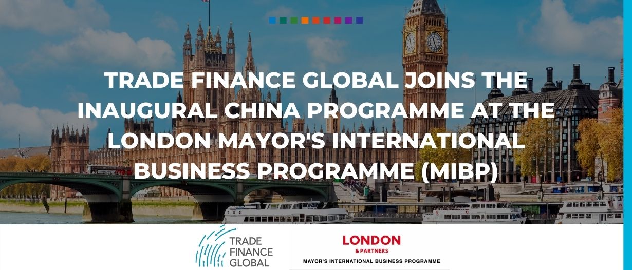 Trade Finance Global joins the inaugural China programme at the London Mayor's International Business Programme (MIBP) Final