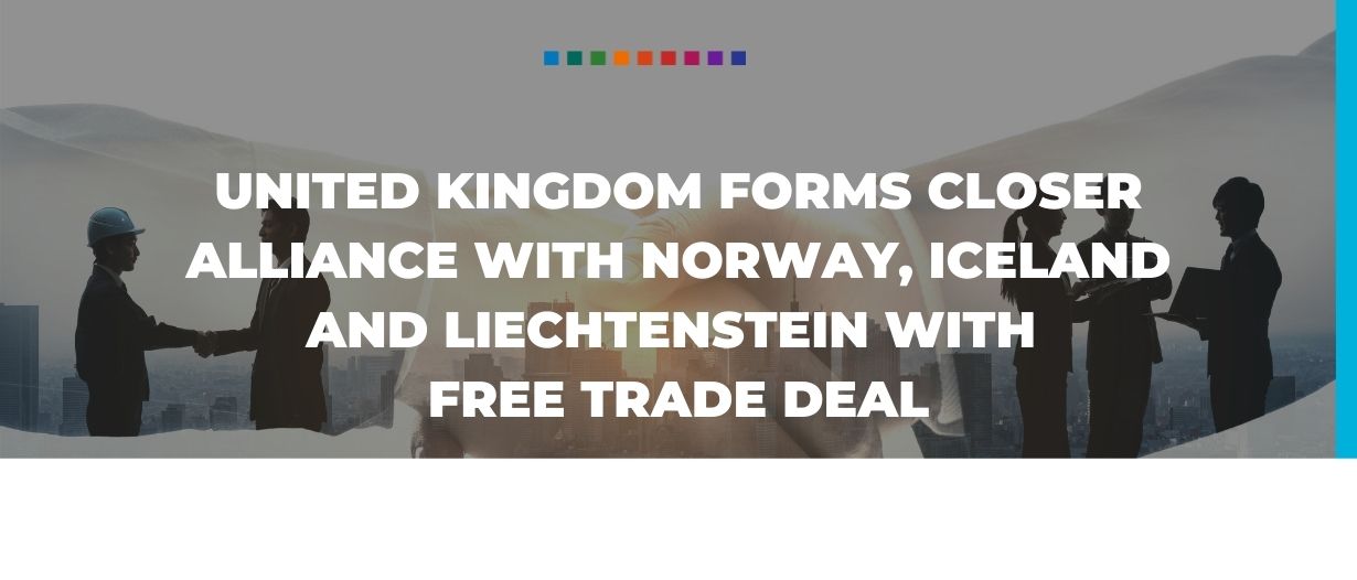 United Kingdom forms closer alliance with Norway, Iceland and Liechtenstein with free trade deal