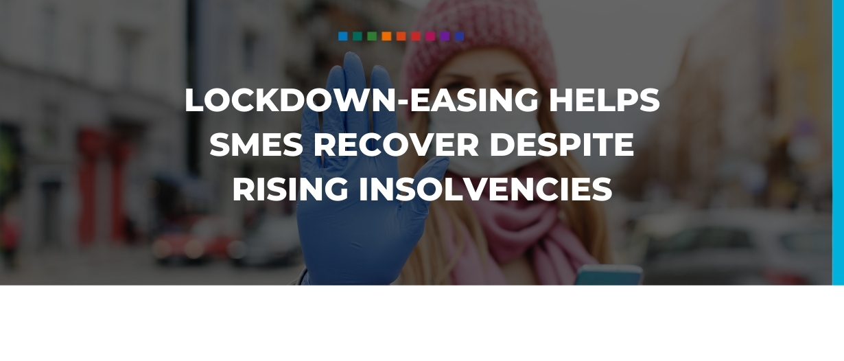 Lockdown-easing helps SMEs recover despite rising insolvencies