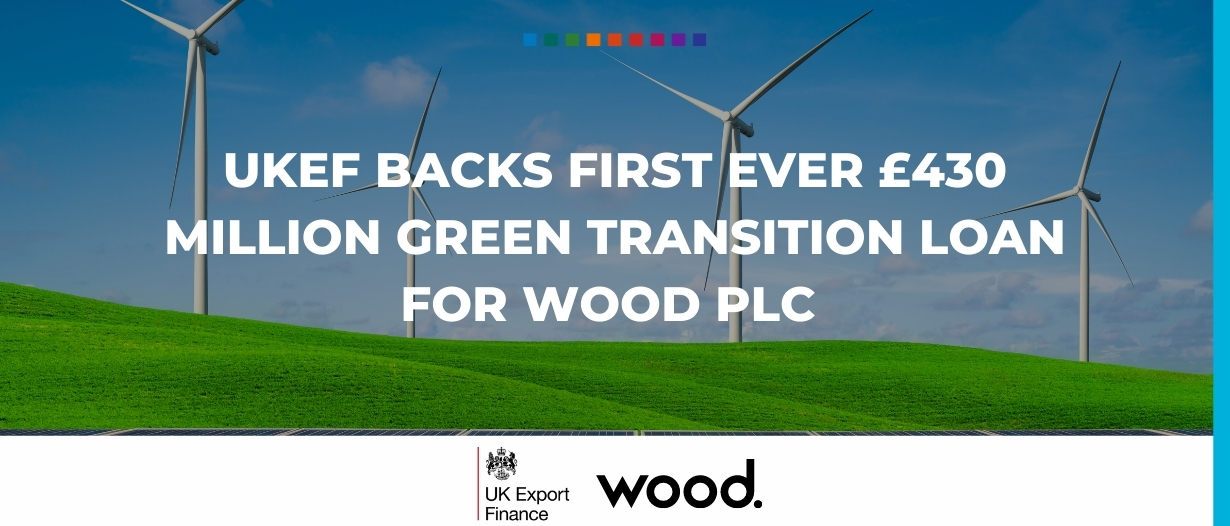 UKEF backs first ever £430 million green transition loan for Wood Plc
