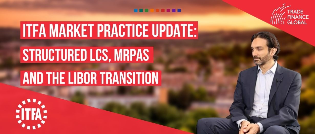 VIDEO:  ITFA market practice update – Structured LCs, MRPAs, the LIBOR transition