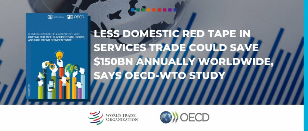 Less domestic red tape in services trade could save $150bn annually worldwide, says OECD-WTO study final