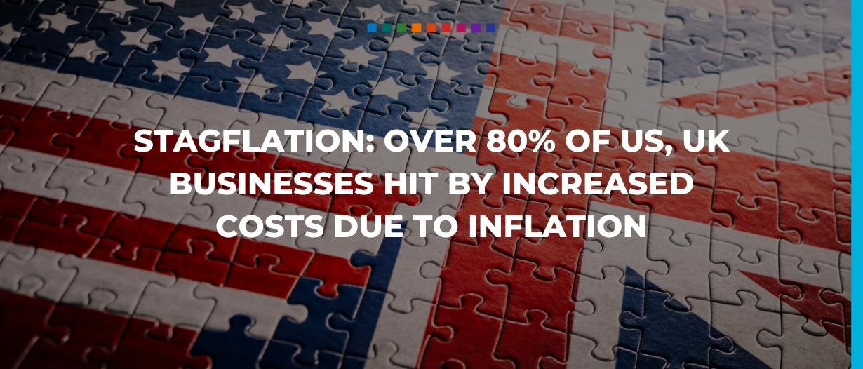 Stagflation- Over 80% of US, UK businesses hit by increased costs due to inflation