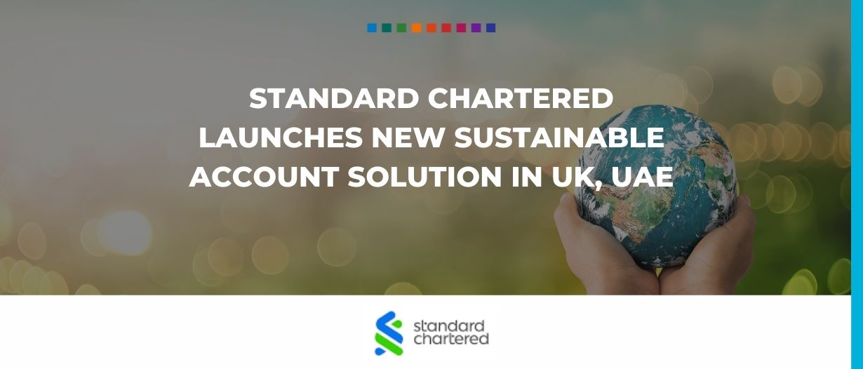 Standard Chartered launches new Sustainable Account solution in UK, UAE