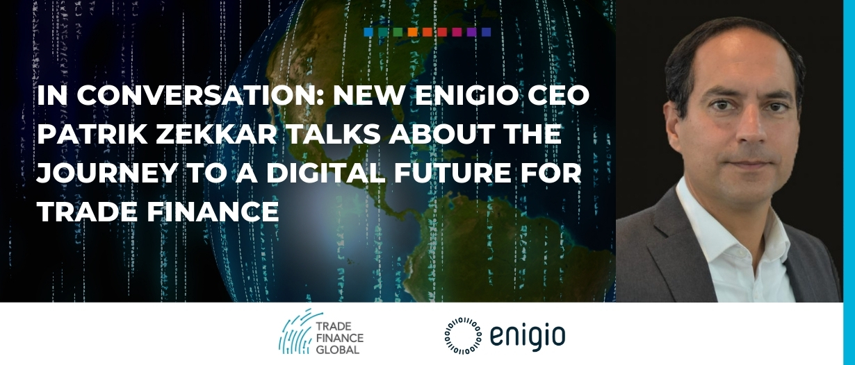 In conversation- New Enigio CEO Patrik Zekkar talks about the journey to a digital future for trade finance