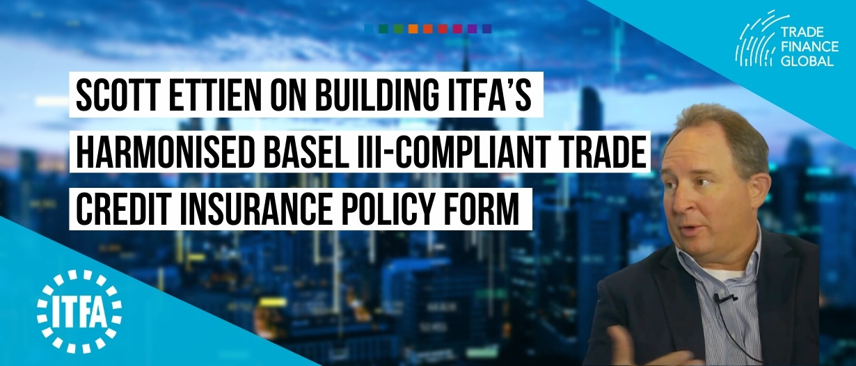 VIDEO: Scott Ettien on building ITFA’s harmonised Basel III-compliant trade credit insurance policy form