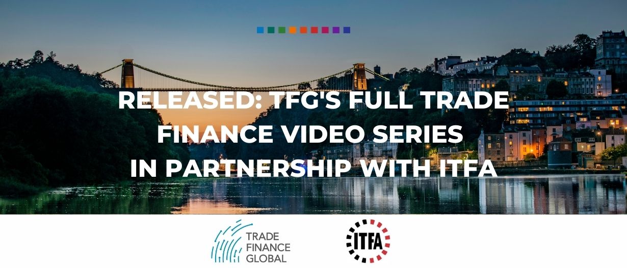 RELEASED: TFG’s full trade finance video series in partnership with ITFA