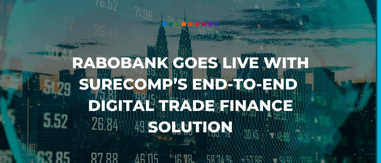 Rabobank goes live with Surecomp’s end-to-end digital trade finance solution