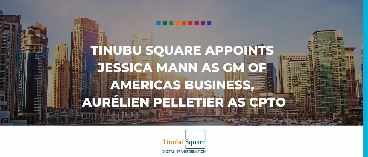 Tinubu Square appoints Jessica Mann as GM of Americas business, Aurélien Pelletier as CPTO