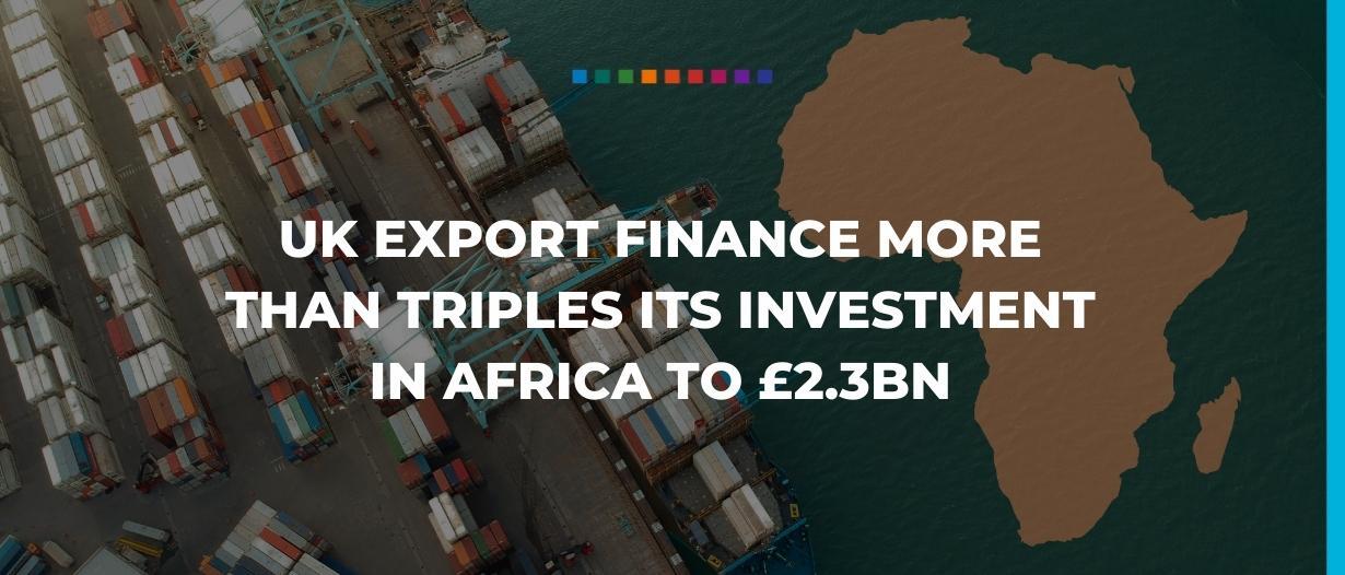 UK Export Finance more than triples its investment in Africa to £2.3bn