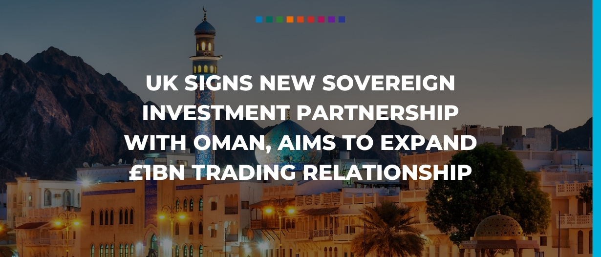 UK signs new sovereign investment partnership with Oman, aims to expand £1bn trading relationship