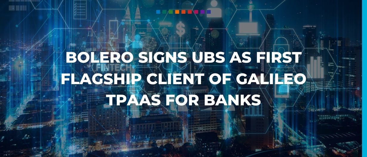 Bolero signs UBS as first flagship client of Galileo TPaaS for banks