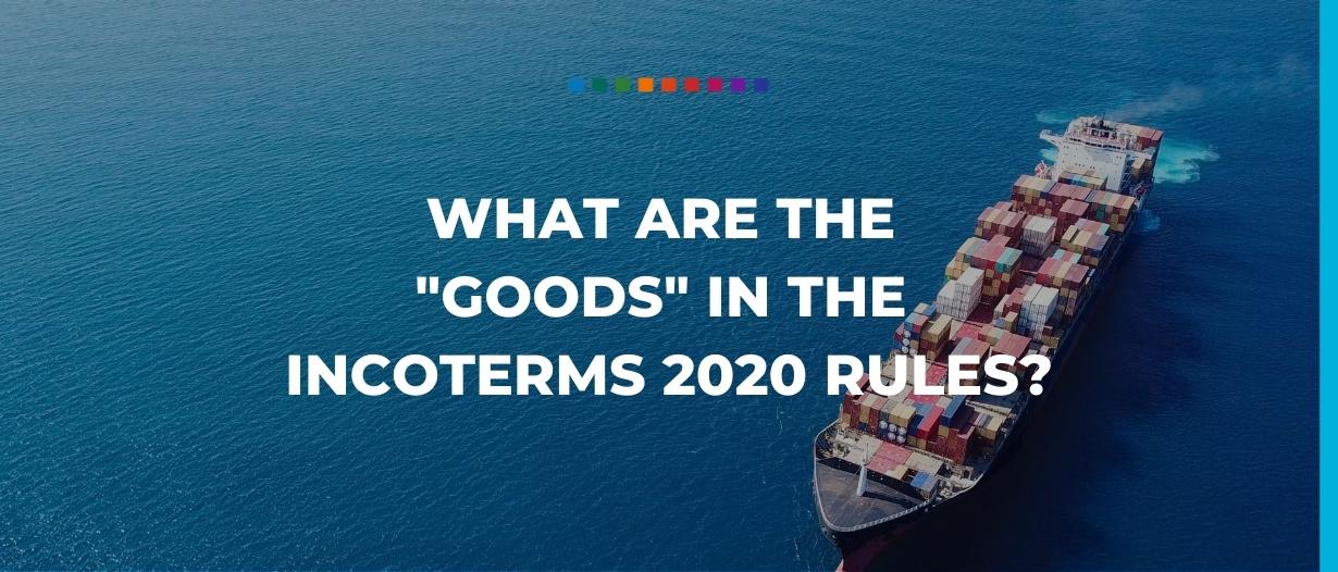 What are the goods in the Incoterms 2020 rules