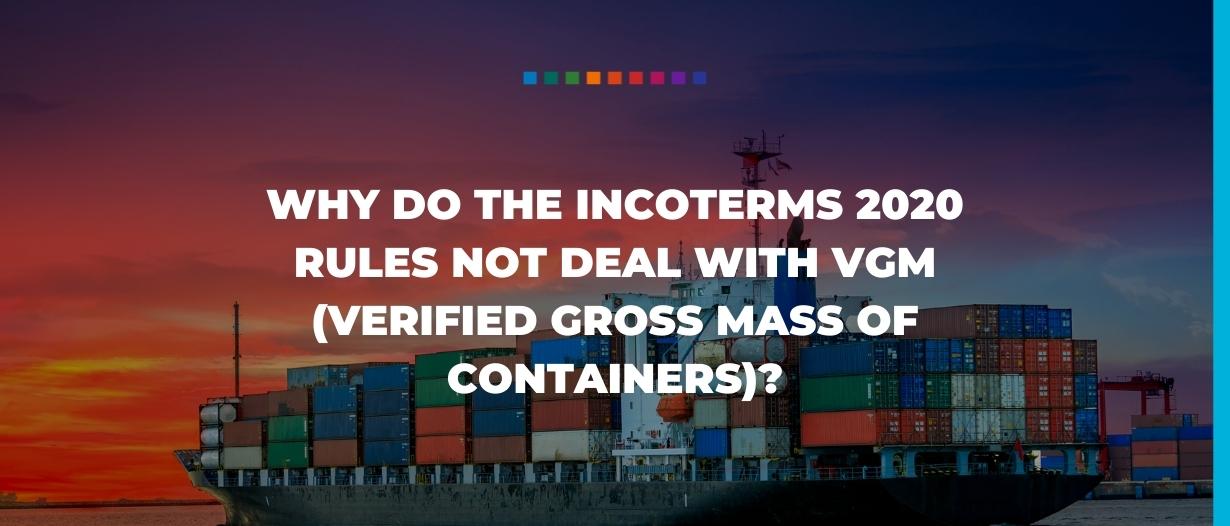 Why do the Incoterms 2020 Rules not deal with VGM (Verified Gross Mass of Containers)?