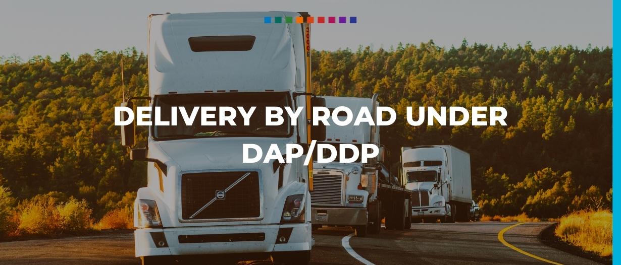 Delivery by road under DAP/DDP