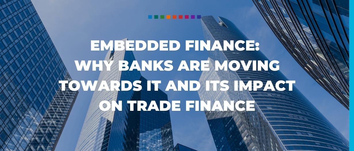 Embedded finance: Why banks are moving towards it and its impact on trade finance