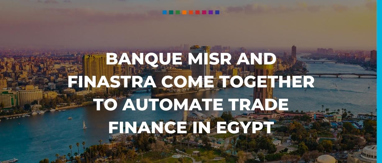 Banque Misr and Finastra come together to automate trade finance in Egypt