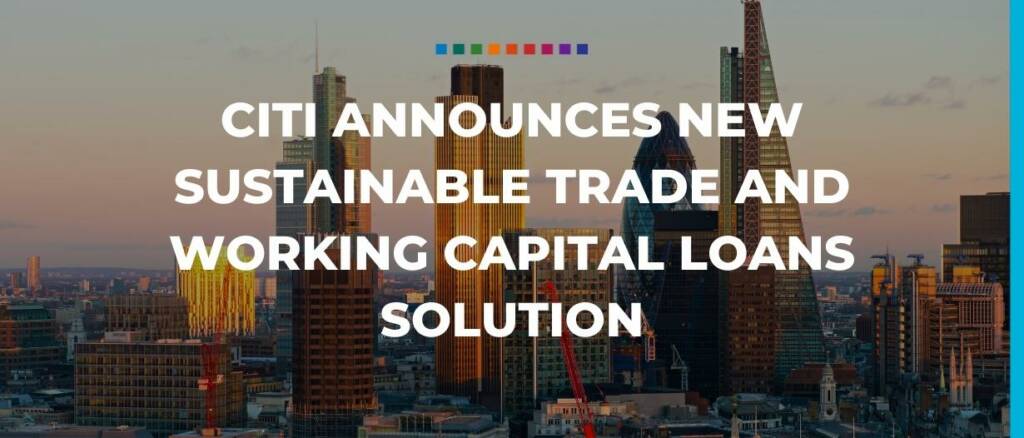 Citi announces new sustainable trade and working capital loans solution