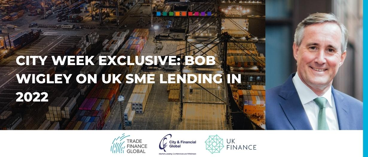 City Week exclusive: Bob Wigley on UK SME lending in 2022