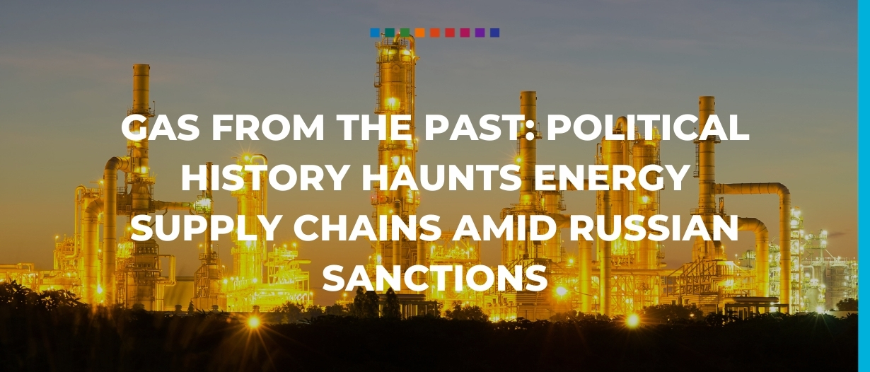 Gas from the past political history haunts energy supply chains amid Russian sanctions