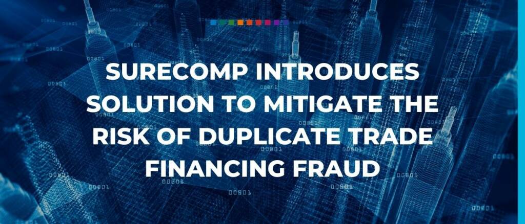 Surecomp introduces solution to mitigate the risk of duplicate trade financing fraud