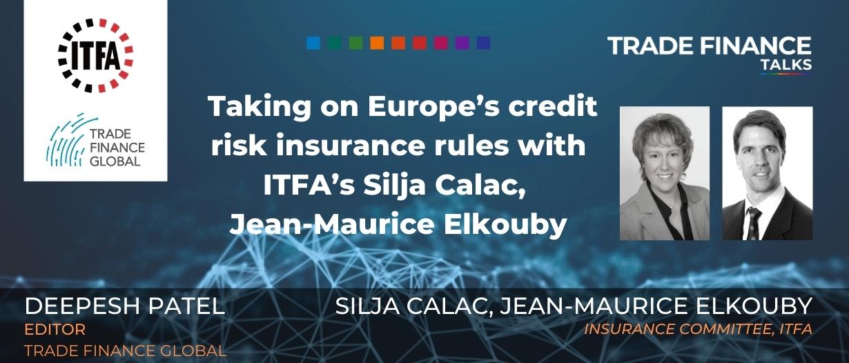 PODCAST: Taking on Europe’s credit risk insurance rules with ITFA’s Silja Calac, Jean-Maurice Elkouby