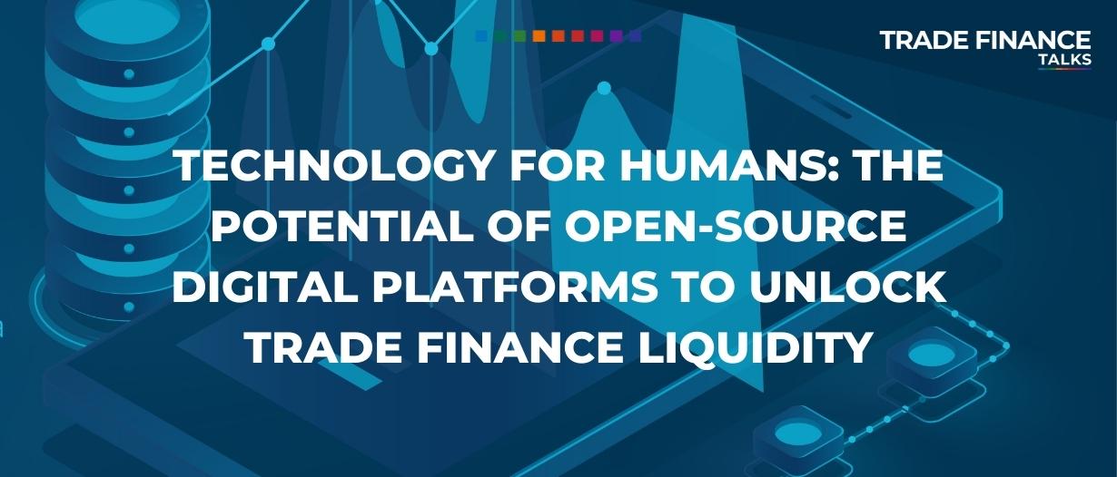 Technology for humans: the potential of open-source digital platforms to unlock trade finance liquidity