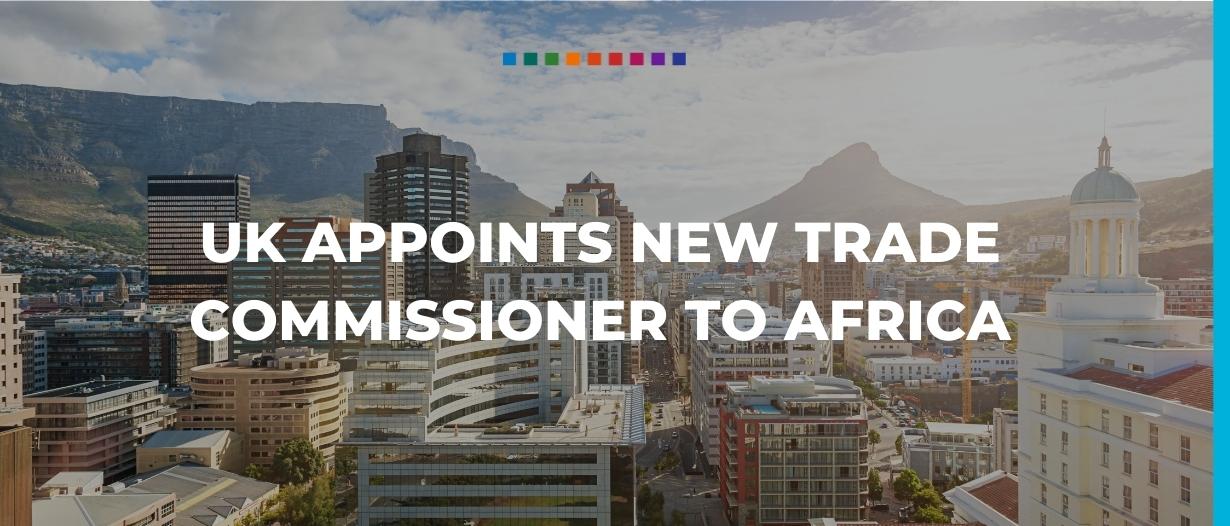UK appoints new trade commissioner to Africa