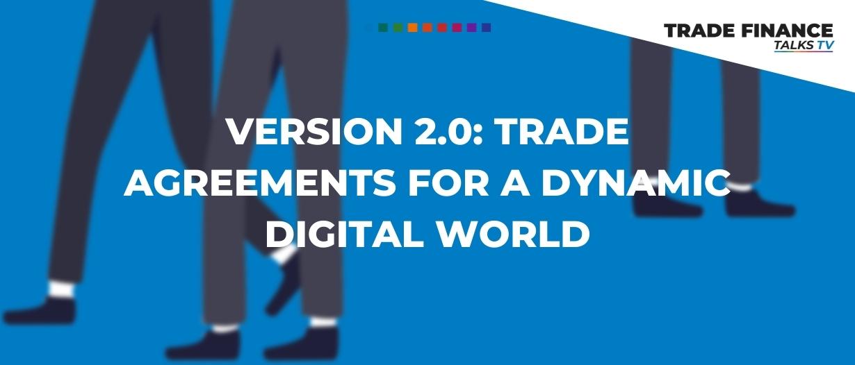 Version 2.0: trade agreements for a dynamic digital world