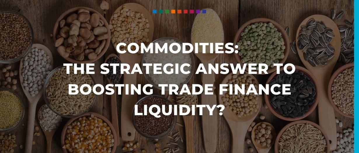 Commodities the strategic answer to boosting trade finance liquidity