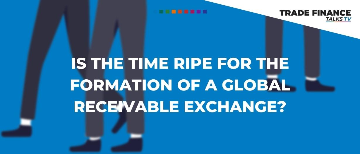 Is the time ripe for the formation of a global receivable exchange?