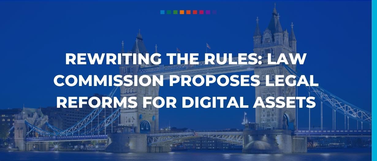 Rewriting the rules: Law Commission proposes legal reforms for digital assets