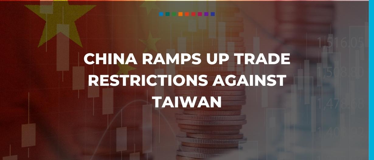 China ramps up trade restrictions against Taiwan